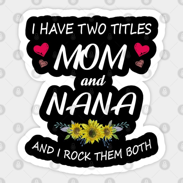 I Have Two Titles Mom And Nana Shirt Mothers Day Gifts T-Shirt Sticker by Pannolinno